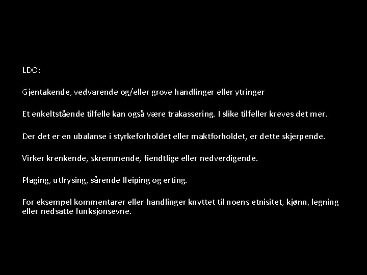 LDO: Gjentakende, vedvarende og/eller grove handlinger eller ytringer Et enkeltstående tilfelle kan også være