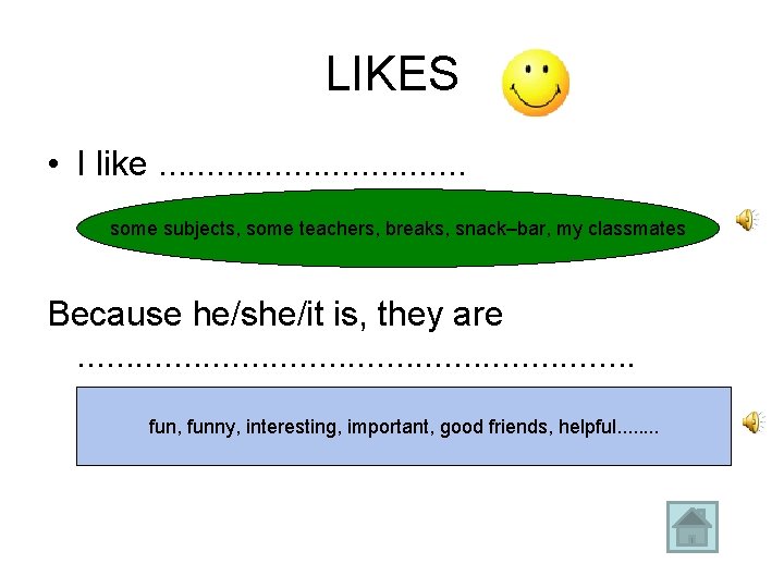 LIKES • I like. . . . some subjects, some teachers, breaks, snack–bar, my