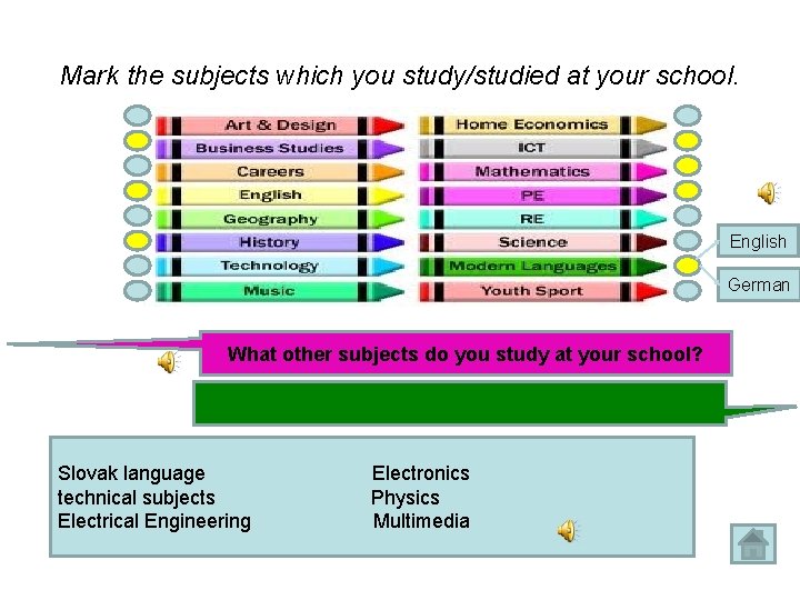 Mark the subjects which you study/studied at your school. English German What other subjects