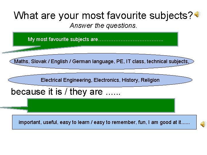 What are your most favourite subjects? Answer the questions. My most favourite subjects are……………….