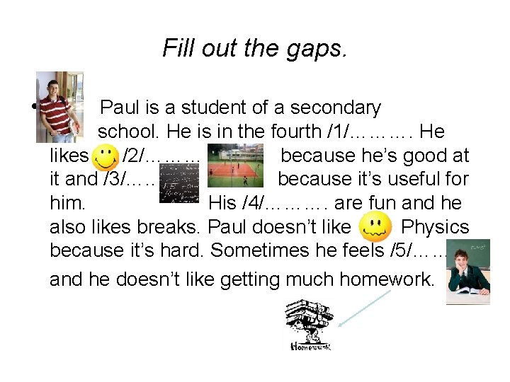 Fill out the gaps. • Paul is a student of a secondary school. He