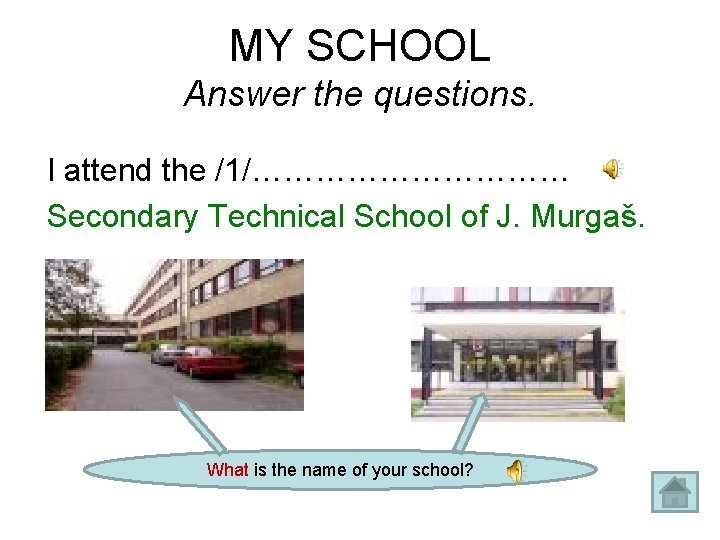 MY SCHOOL Answer the questions. I attend the /1/…………… Secondary Technical School of J.