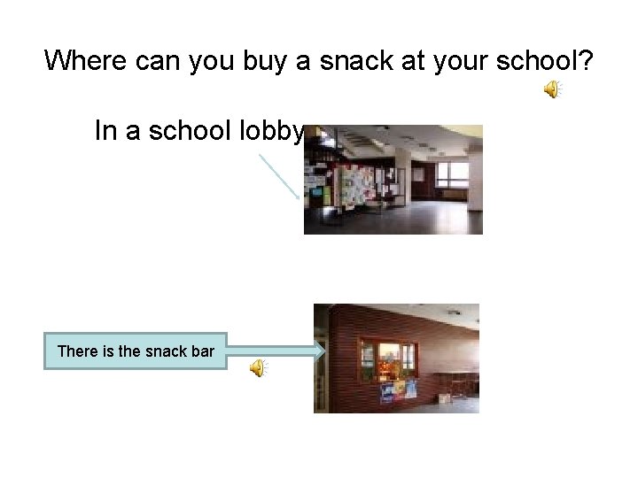 Where can you buy a snack at your school? In a school lobby There