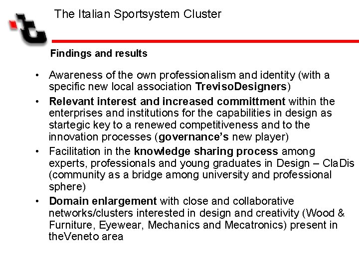 The Italian Sportsystem Cluster Findings and results • Awareness of the own professionalism and