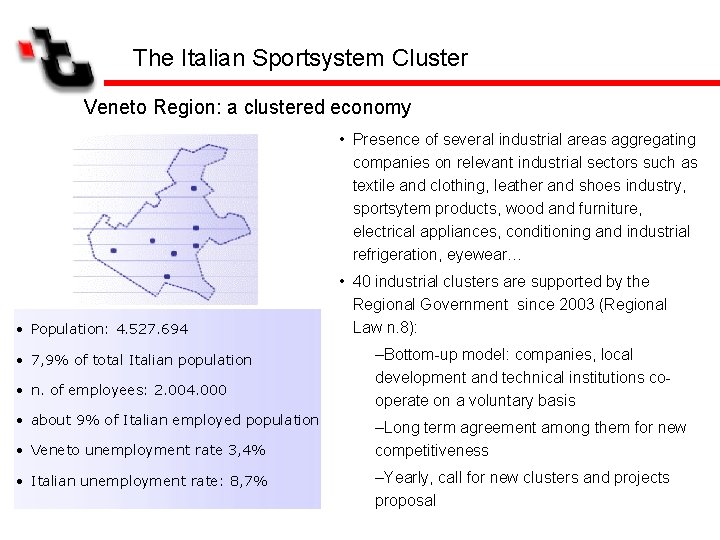 The Italian Sportsystem Cluster Veneto Region: a clustered economy • Presence of several industrial