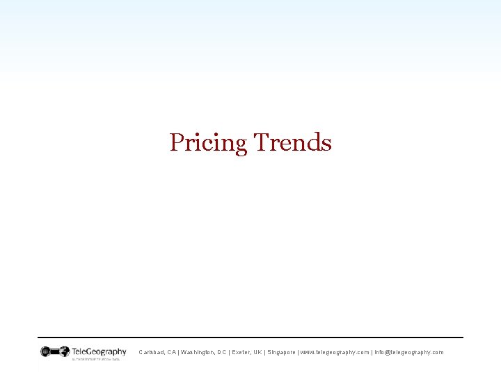 Pricing Trends Carlsbad, CA | Washington, DC | Exeter, UK | Singapore | www.