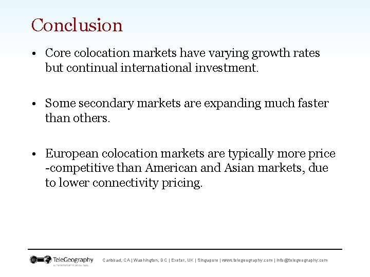 Conclusion • Core colocation markets have varying growth rates but continual international investment. •