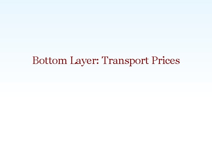 Bottom Layer: Transport Prices Carlsbad, CA | Washington, DC | Exeter, UK | Singapore