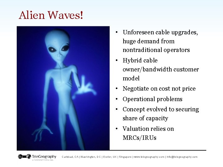 Alien Waves! • Unforeseen cable upgrades, huge demand from nontraditional operators • Hybrid cable