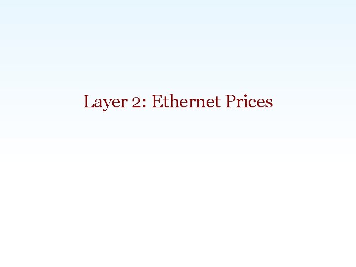 Layer 2: Ethernet Prices Carlsbad, CA | Washington, DC | Exeter, UK | Singapore