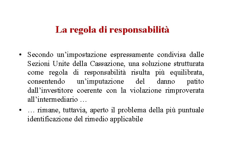 La regola di responsabilità • Secondo un’impostazione espressamente condivisa dalle Sezioni Unite della Cassazione,