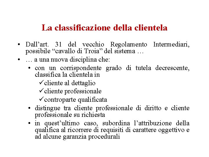 La classificazione della clientela • Dall’art. 31 del vecchio Regolamento Intermediari, possibile “cavallo di