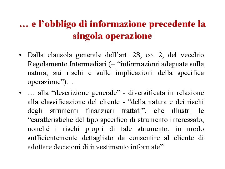 … e l’obbligo di informazione precedente la singola operazione • Dalla clausola generale dell’art.