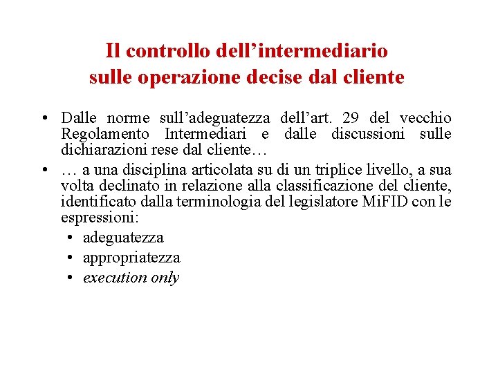 Il controllo dell’intermediario sulle operazione decise dal cliente • Dalle norme sull’adeguatezza dell’art. 29