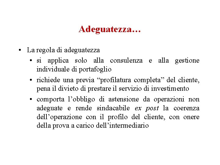 Adeguatezza… • La regola di adeguatezza • si applica solo alla consulenza e alla