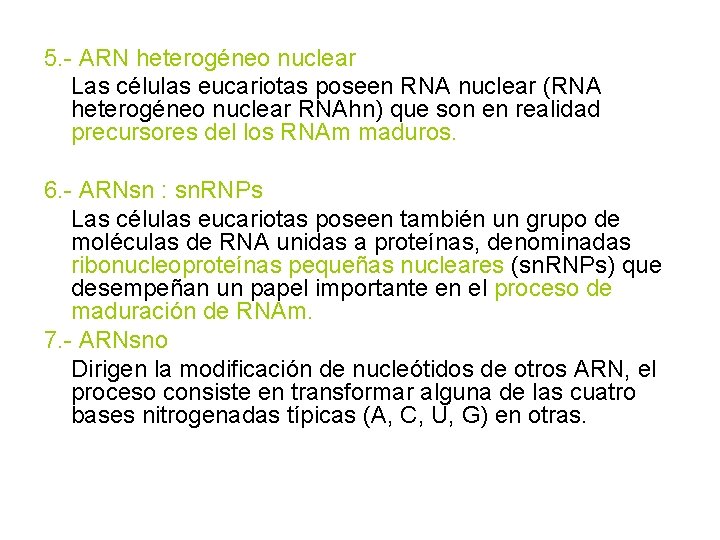 5. - ARN heterogéneo nuclear Las células eucariotas poseen RNA nuclear (RNA heterogéneo nuclear