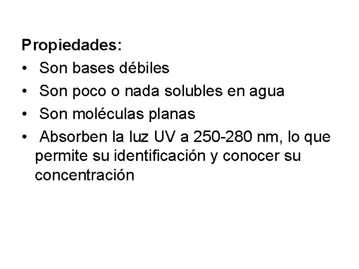Propiedades: • Son bases débiles • Son poco o nada solubles en agua •
