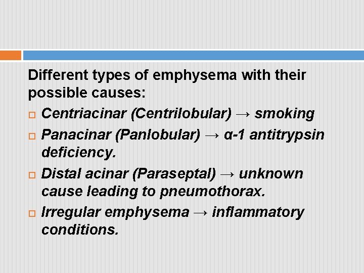 Different types of emphysema with their possible causes: Centriacinar (Centrilobular) → smoking Panacinar (Panlobular)