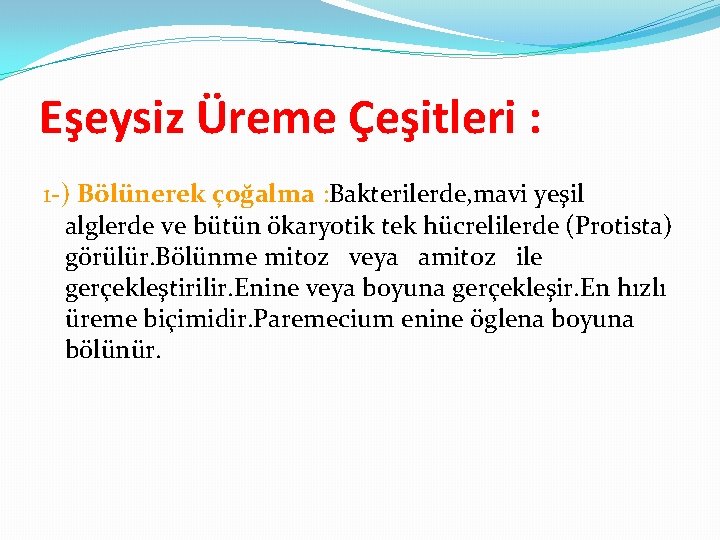 Eşeysiz Üreme Çeşitleri : 1 -) Bölünerek çoğalma : Bakterilerde, mavi yeşil alglerde ve