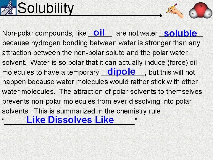 Solubility oil are not water ______ Non-polar compounds, like ______, soluble because hydrogen bonding