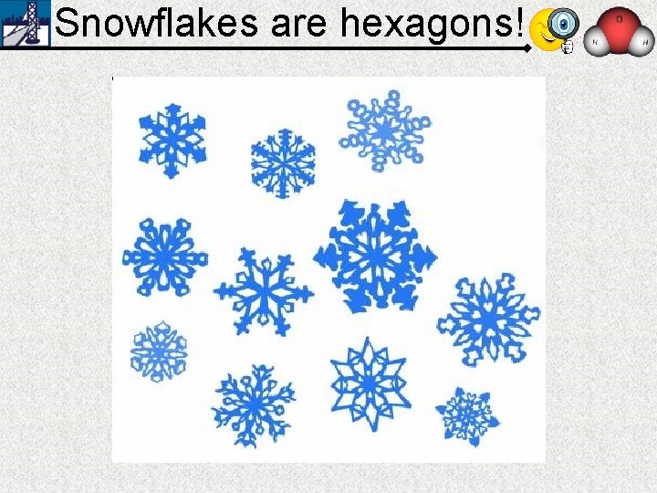 Snowflakes are hexagons! 