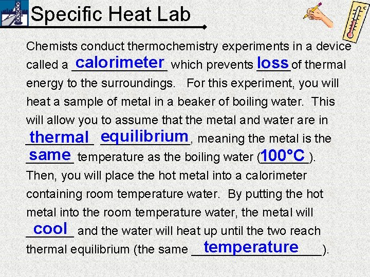 Specific Heat Lab Chemists conduct thermochemistry experiments in a device calorimeter which prevents loss