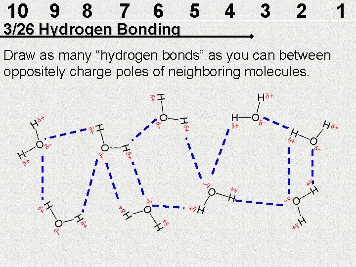 10 9 8 7 6 3/26 Hydrogen Bonding 5 4 3 2 Draw as