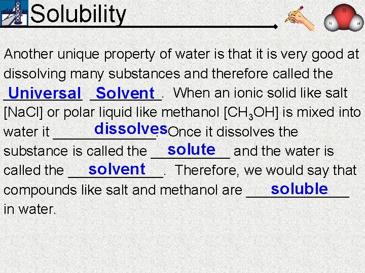 Solubility Another unique property of water is that it is very good at dissolving