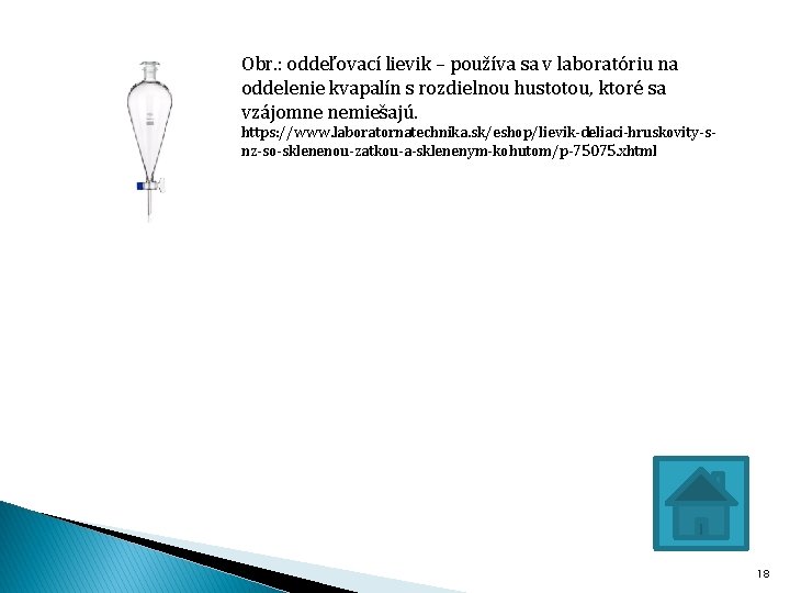 Obr. : oddeľovací lievik – používa sa v laboratóriu na oddelenie kvapalín s rozdielnou