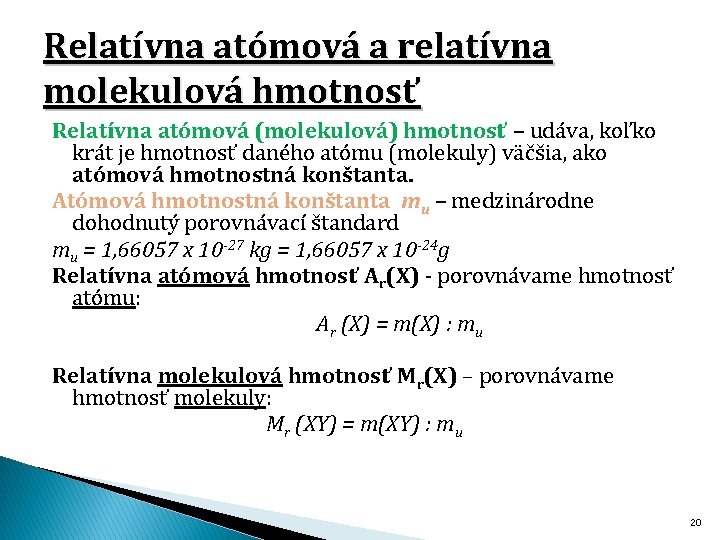 Relatívna atómová a relatívna molekulová hmotnosť Relatívna atómová (molekulová) hmotnosť – udáva, koľko krát