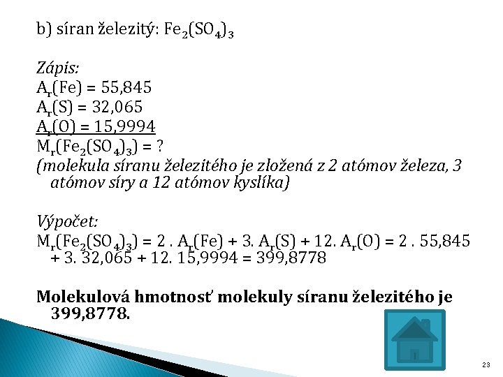 b) síran železitý: Fe 2(SO 4)3 Zápis: Ar(Fe) = 55, 845 Ar(S) = 32,