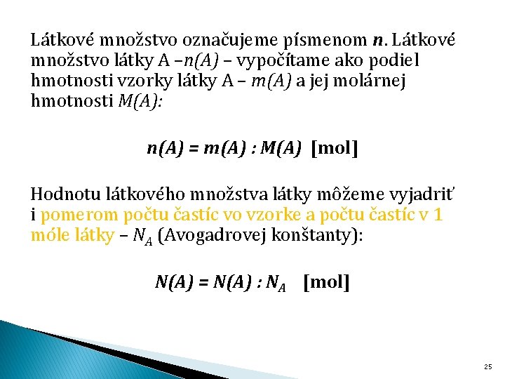 Látkové množstvo označujeme písmenom n. Látkové množstvo látky A –n(A) – vypočítame ako podiel