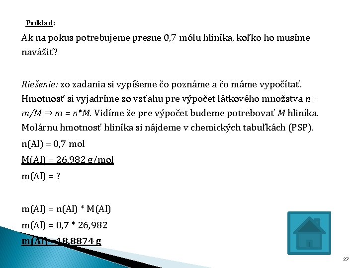 Príklad: Ak na pokus potrebujeme presne 0, 7 mólu hliníka, koľko ho musíme navážiť?