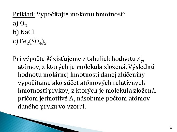 Príklad: Vypočítajte molárnu hmotnosť: a) O 2 b) Na. Cl c) Fe 2(SO 4)3
