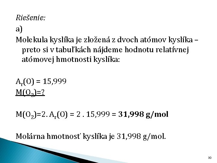 Riešenie: a) Molekula kyslíka je zložená z dvoch atómov kyslíka – preto si v