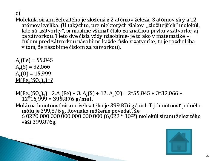 c) Molekula síranu železitého je zložená z 2 atómov železa, 3 atómov síry a