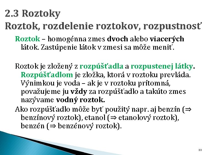 2. 3 Roztoky Roztok, rozdelenie roztokov, rozpustnosť Roztok – homogénna zmes dvoch alebo viacerých