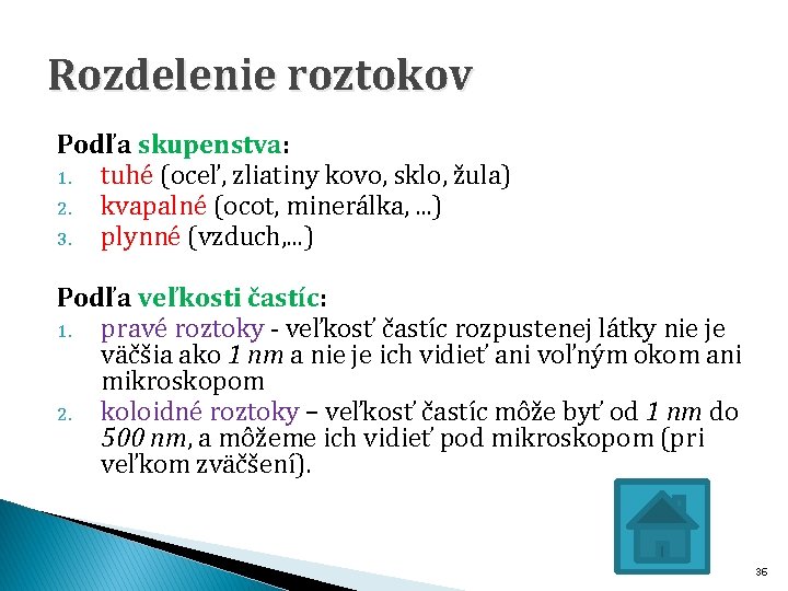 Rozdelenie roztokov Podľa skupenstva: 1. tuhé (oceľ, zliatiny kovo, sklo, žula) 2. kvapalné (ocot,