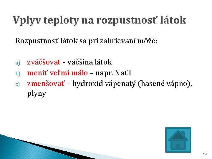 Vplyv teploty na rozpustnosť látok Rozpustnosť látok sa pri zahrievaní môže: a) b) c)
