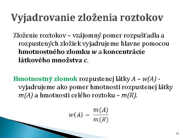 Vyjadrovanie zloženia roztokov Zloženie roztokov – vzájomný pomer rozpušťadla a rozpustených zložiek vyjadrujeme hlavne