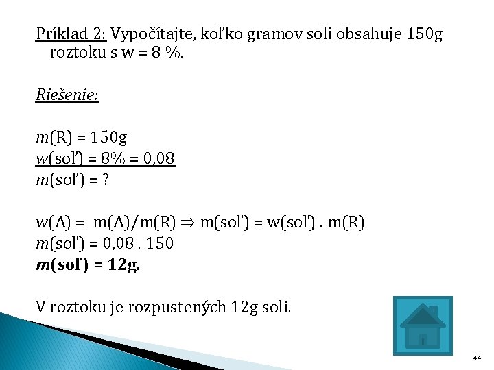 Príklad 2: Vypočítajte, koľko gramov soli obsahuje 150 g roztoku s w = 8