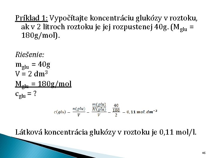 Príklad 1: Vypočítajte koncentráciu glukózy v roztoku, ak v 2 litroch roztoku je jej