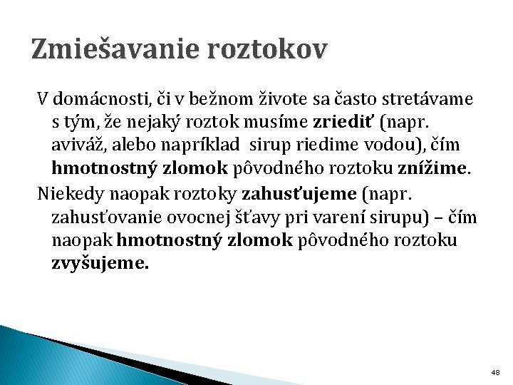 Zmiešavanie roztokov V domácnosti, či v bežnom živote sa často stretávame s tým, že