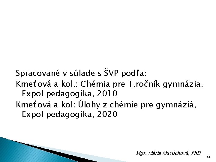 Spracované v súlade s ŠVP podľa: Kmeťová a kol. : Chémia pre 1. ročník