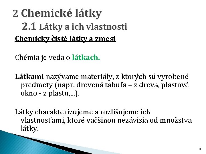2 Chemické látky 2. 1 Látky a ich vlastnosti Chemicky čisté látky a zmesi