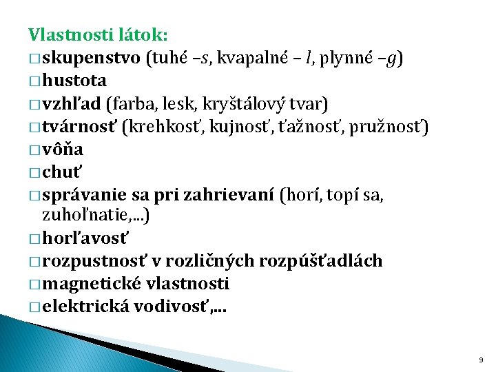 Vlastnosti látok: � skupenstvo (tuhé –s, kvapalné – l, plynné –g) � hustota �