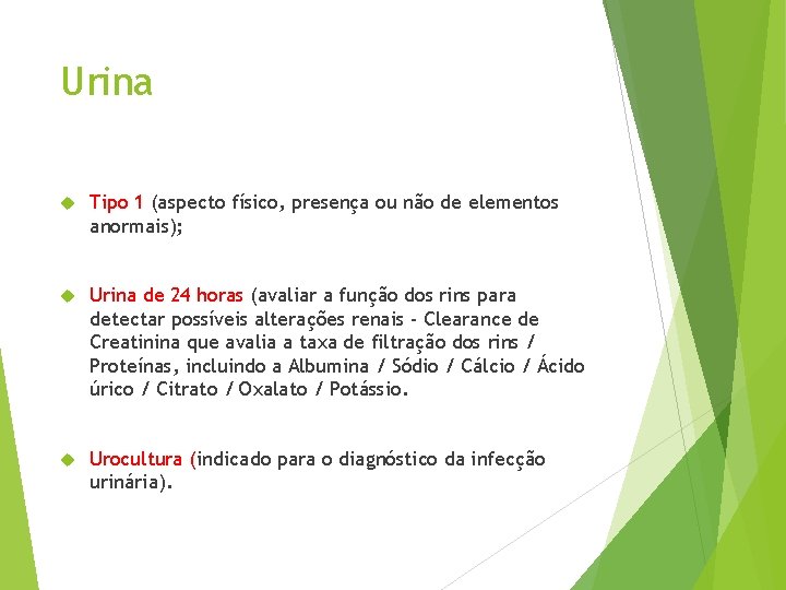 Urina Tipo 1 (aspecto físico, presença ou não de elementos anormais); Urina de 24