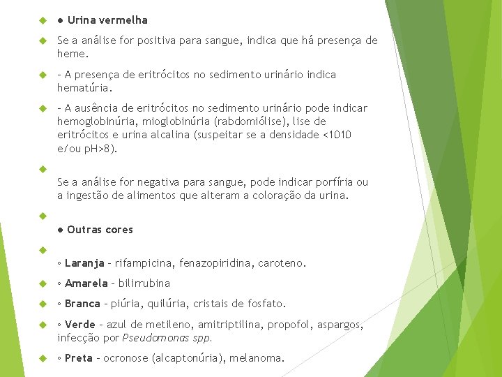  ● Urina vermelha Se a análise for positiva para sangue, indica que há