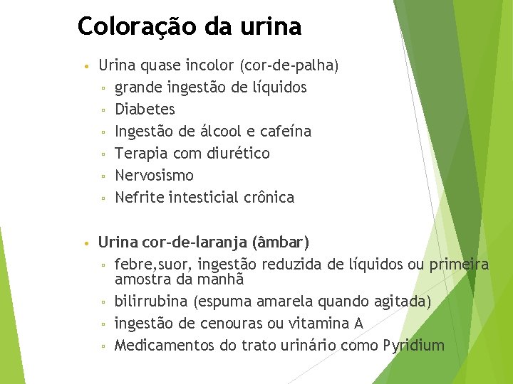 Coloração da urina • Urina quase incolor (cor-de-palha) ▫ grande ingestão de líquidos ▫