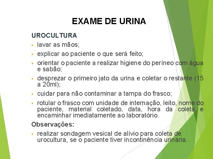 EXAME DE URINA UROCULTURA • lavar as mãos; • explicar ao paciente o que